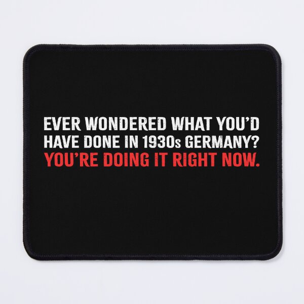Item preview, Ever Wondered What You Would Have Done In 1930s Germany Fascism - Anti Trump designed and sold by PixVib.