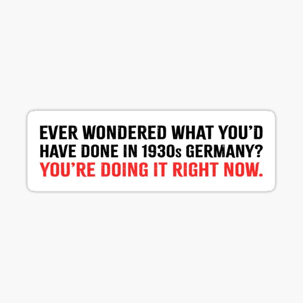 Vista previa del artículo con la obra «¿Alguna vez te preguntaste qué habrías hecho en la Alemania fascista de los años 30? - Anti Trump», diseñado y vendido por PixVib.