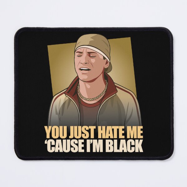 Item preview, You Just Hate me 'Cause I'm Black - Scary Movie Meme designed and sold by matheusrockx.