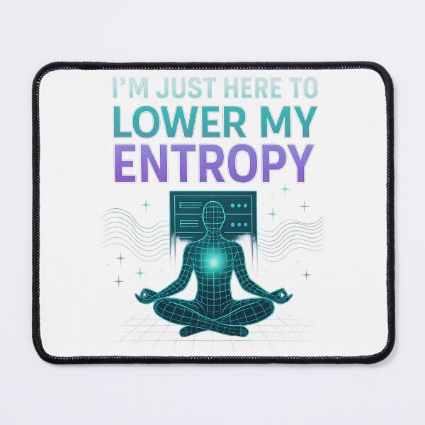 Item preview, I’m Just Here to Lower My Entropy designed and sold by emilykp.