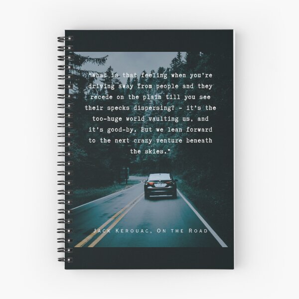 Item preview, Jack Kerouac quote: What is that feeling when you’re driving away from people and they recede on the plain till you see their specks dispersing? designed and sold by artbleed.