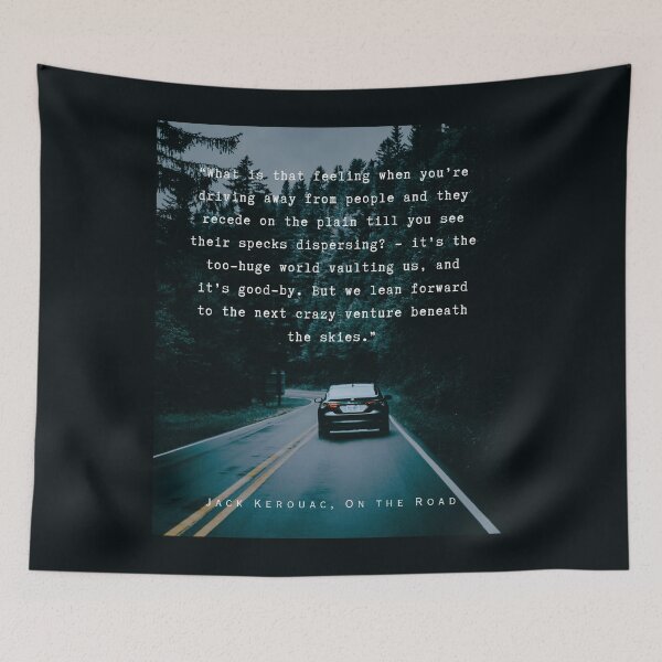 Item preview, Jack Kerouac quote: What is that feeling when you’re driving away from people and they recede on the plain till you see their specks dispersing? designed and sold by artbleed.
