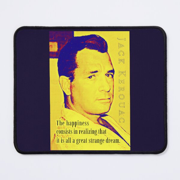 Item preview, Jack Kerouac quote: The happiness consists in realizing that it is all a great strange dream. designed and sold by artbleed.