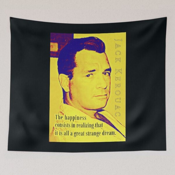 Item preview, Jack Kerouac quote: The happiness consists in realizing that it is all a great strange dream. designed and sold by artbleed.