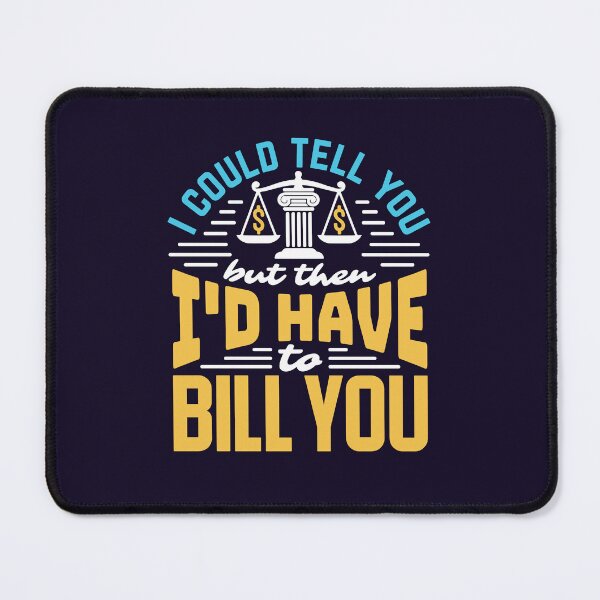 Item preview, I Could Tell You But Then I'd Have To Bill You Lawyer designed and sold by jaygo.