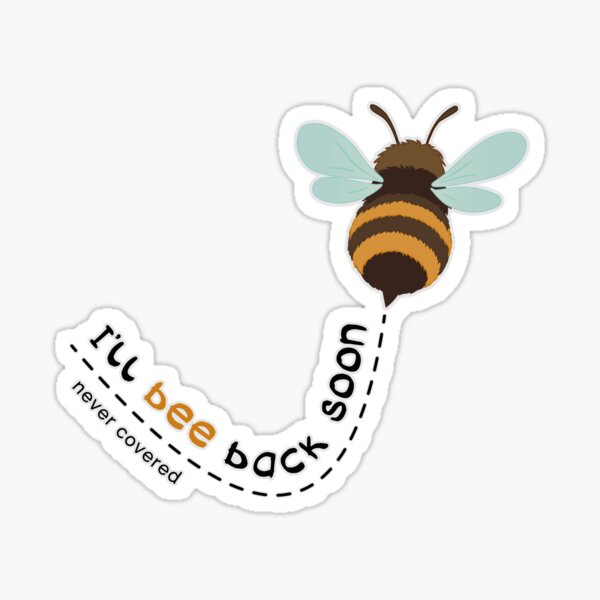 I'll Bee Back Soon Sticker