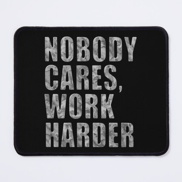Item preview, Nobody Cares, Work Harder – Marble Typography Motivation designed and sold by pixelated_echoes.