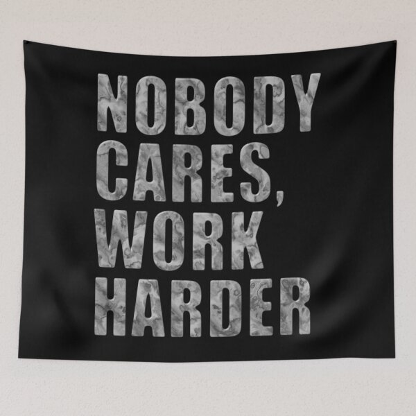 Item preview, Nobody Cares, Work Harder – Marble Typography Motivation designed and sold by pixelated_echoes.