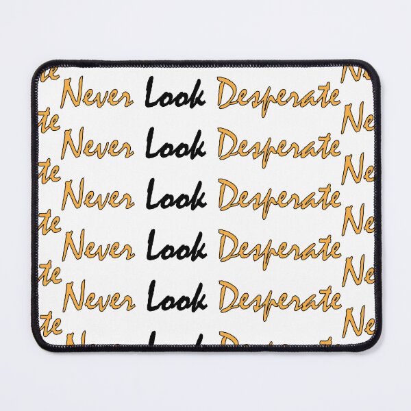 Item preview, Never look desperate designed and sold by Positive Mindzet!.