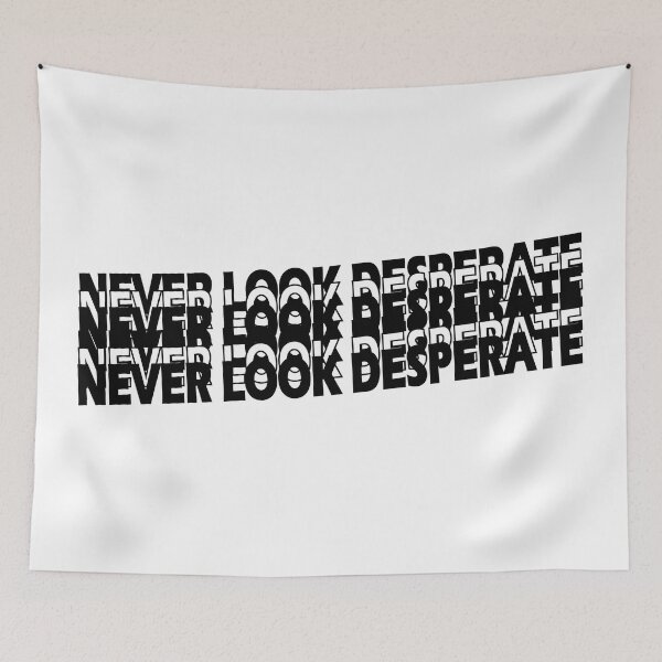 Item preview, Never look desperate designed and sold by Positive Mindzet!.