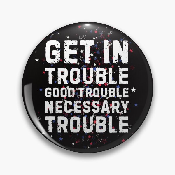 Item preview, Get in Good Nesessary Trouble designed and sold by Pishpunta.