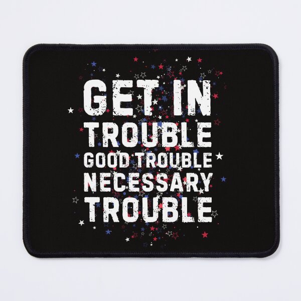 Item preview, Get in Good Nesessary Trouble designed and sold by Pishpunta.