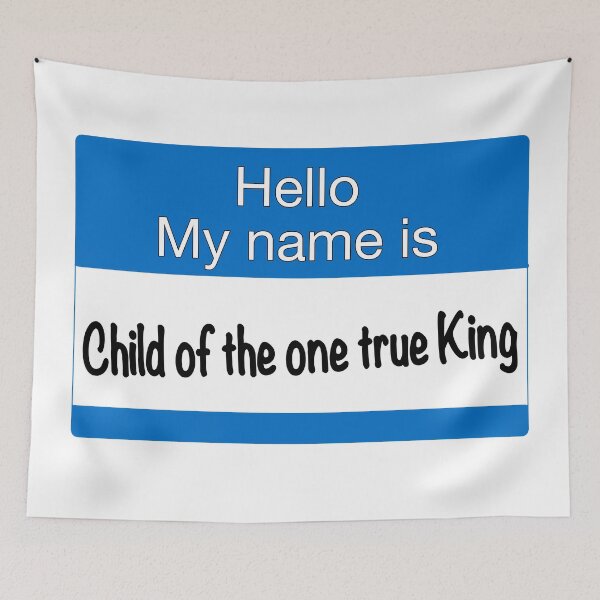 Item preview, Hello my name is child of the one true king designed and sold by Mysterious Goose .