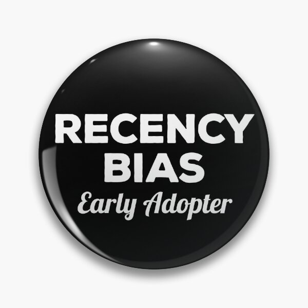 Item preview, Recency Bias Early Adopter designed and sold by twHistory.