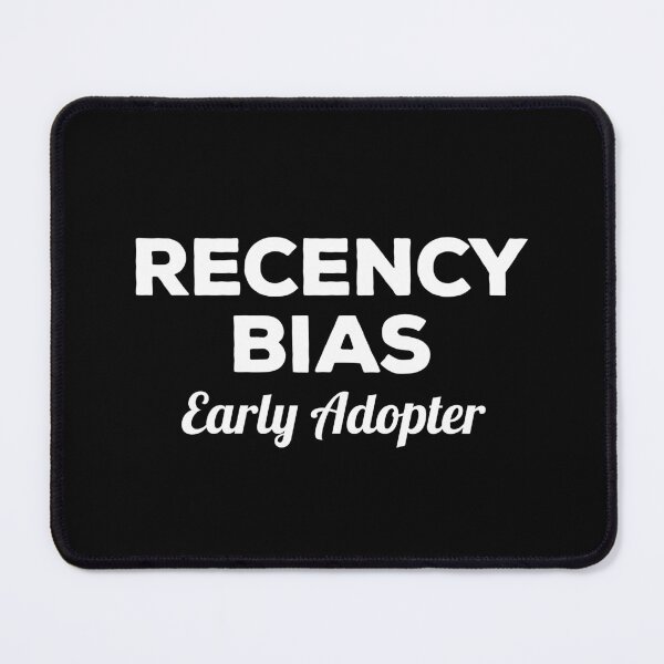 Item preview, Recency Bias Early Adopter designed and sold by twHistory.