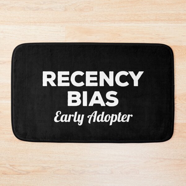 Item preview, Recency Bias Early Adopter designed and sold by twHistory.