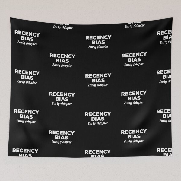 Item preview, Recency Bias Early Adopter designed and sold by twHistory.