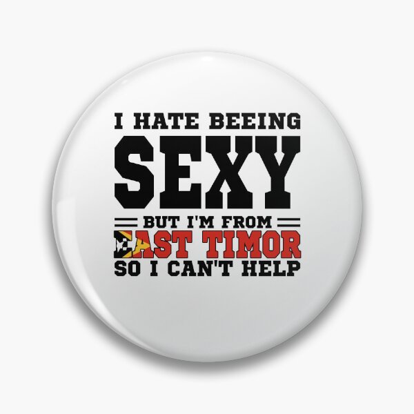 Item preview, I hate beeing Sexy but I'm form East Timor so I can't help designed and sold by BYNDART.