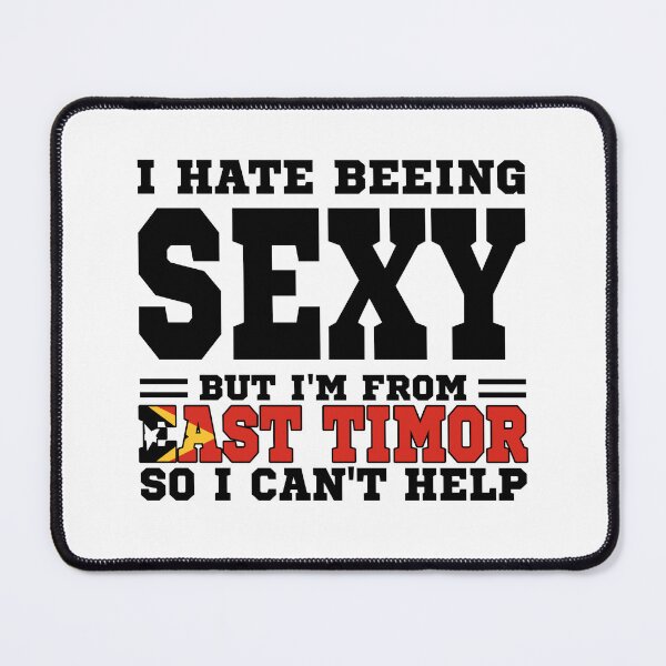 Item preview, I hate beeing Sexy but I'm form East Timor so I can't help designed and sold by BYNDART.