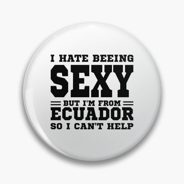 Item preview, I hate beeing Sexy but I'm form Ecuador so I can't help designed and sold by BYNDART.