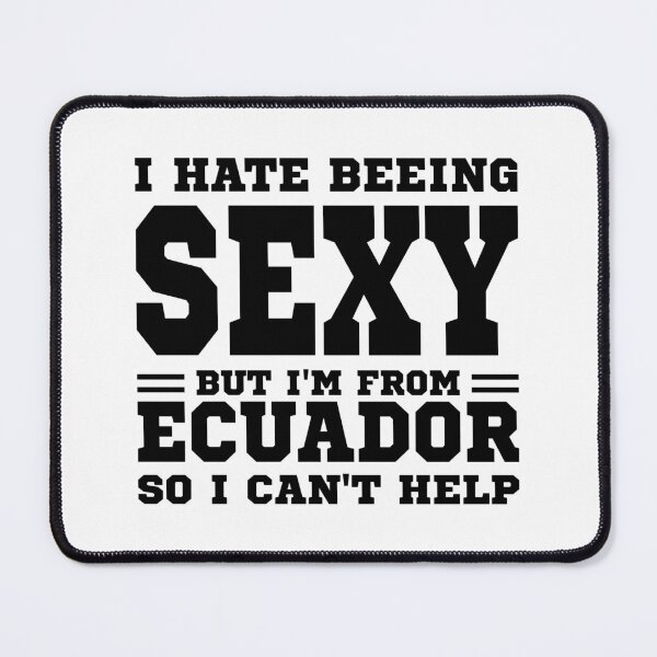 Item preview, I hate beeing Sexy but I'm form Ecuador so I can't help designed and sold by BYNDART.