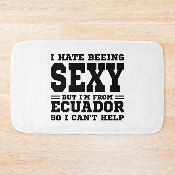 Item preview, I hate beeing Sexy but I'm form Ecuador so I can't help designed and sold by BYNDART.
