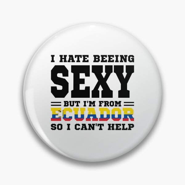 Item preview, I hate beeing Sexy but I'm form Ecuador so I can't help designed and sold by BYNDART.