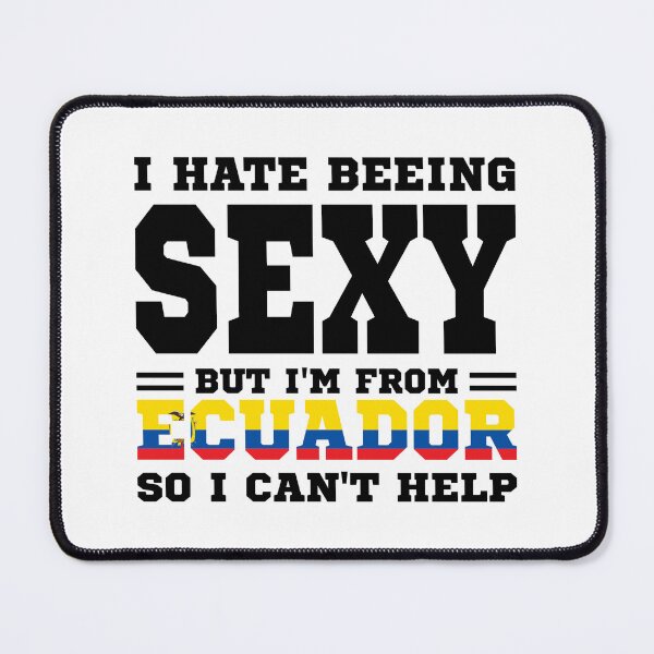 Item preview, I hate beeing Sexy but I'm form Ecuador so I can't help designed and sold by BYNDART.