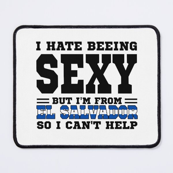 Item preview, I hate beeing Sexy but I'm form El Salvador so I can't help designed and sold by BYNDART.