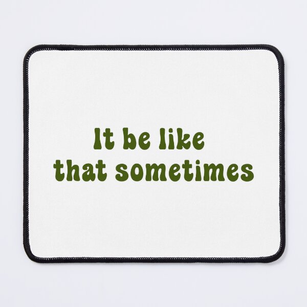 Item preview, It be like that sometimes designed and sold by Paper Drip.