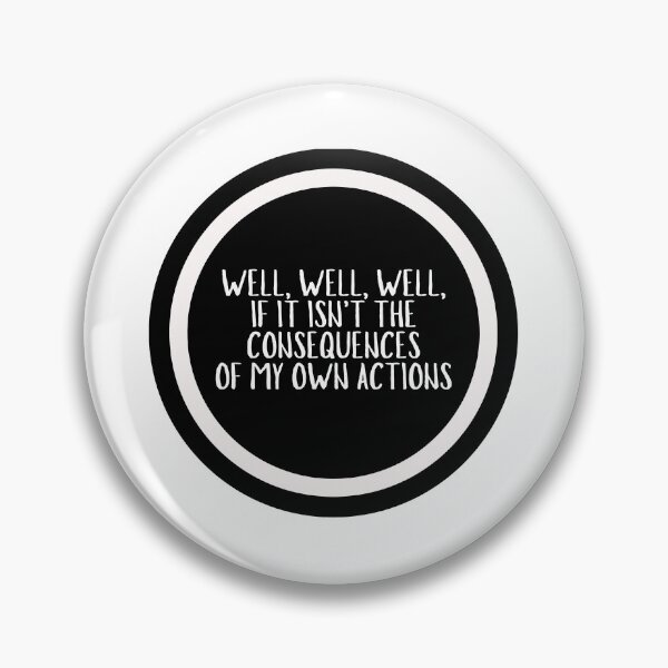 Item preview, Well, Well, Well, If It Isn't The Consequences Of My Own Actions  designed and sold by CharmStudio.
