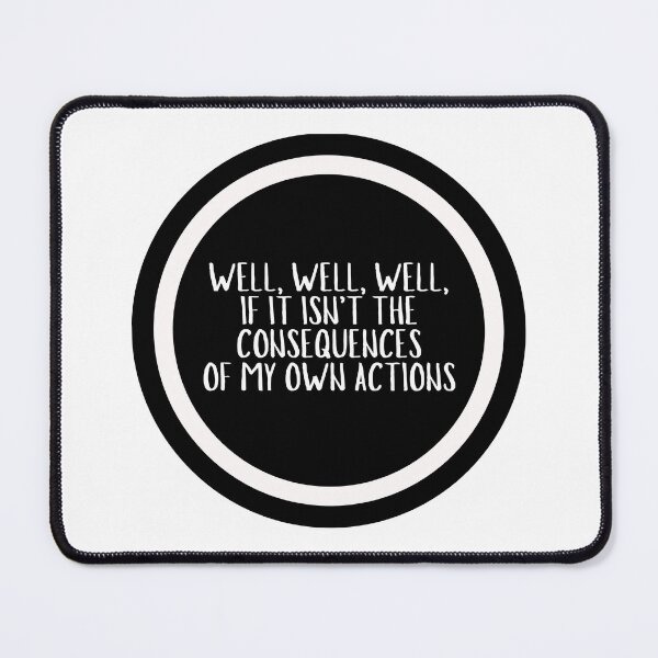 Item preview, Well, Well, Well, If It Isn't The Consequences Of My Own Actions  designed and sold by CharmStudio.