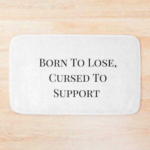 Item preview, Born To Lose, Cursed To Support - Funny designed and sold by Pitch Please .