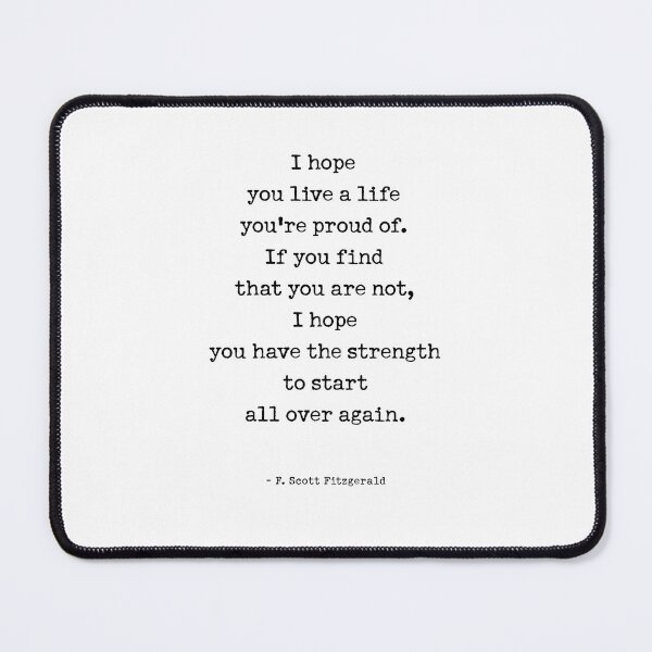 Item preview, I hope  you live a life  you're proud of.  If you find  that you are not,  I hope  you have the strength  to start  all over again.  - F. Scott Fitzgerald designed and sold by corbrand.