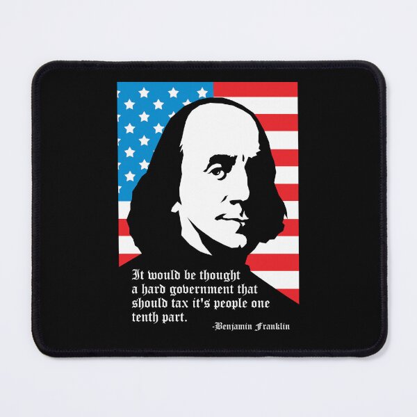 Item preview, It would be thought a hard government that should tax it's people one tenth part. -Benjamin Franklin designed and sold by Allen Peterson.