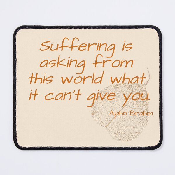 Item preview, Ajahn Brahm: Suffering is asking from the world what it can't give you designed and sold by KindfulQuotes.