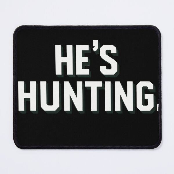 Item preview, He’s Hunting Minimalist Funny Meme Text Design designed and sold by haitrieuic96.