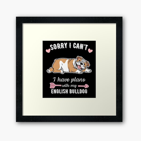 Item preview, Sorry I Can't, I Have Plans With My English Bulldog – Wrinkled Charm Dog Lover Design designed and sold by GoodyPaws.