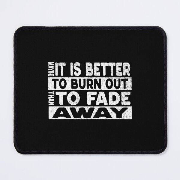 Item preview, Maybe it's better to burn out than to fade away designed and sold by Pflugart.
