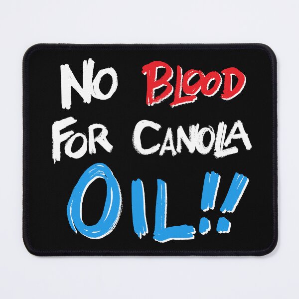 Item preview, No blood for canola oil!! designed and sold by Allen Peterson.