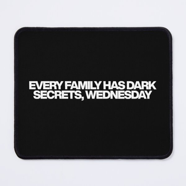 Item preview, Every family has dark secrets, Wednesday - Wednesday Season 2 Quotes designed and sold by dsxclothing.