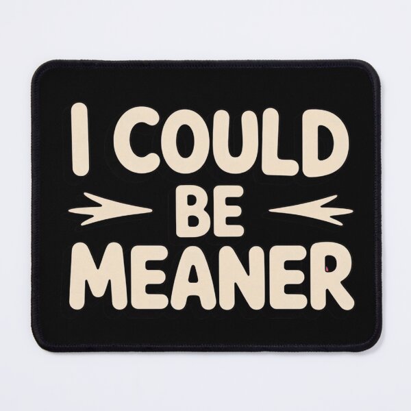 Item preview, I Could Be Meaner funny gifts designed and sold by ThePixelAlchemy.