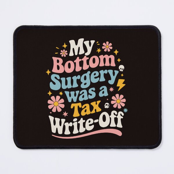 Item preview, My Bottom Surgery Was A Tax Write Off designed and sold by MAKOPOKOShop.