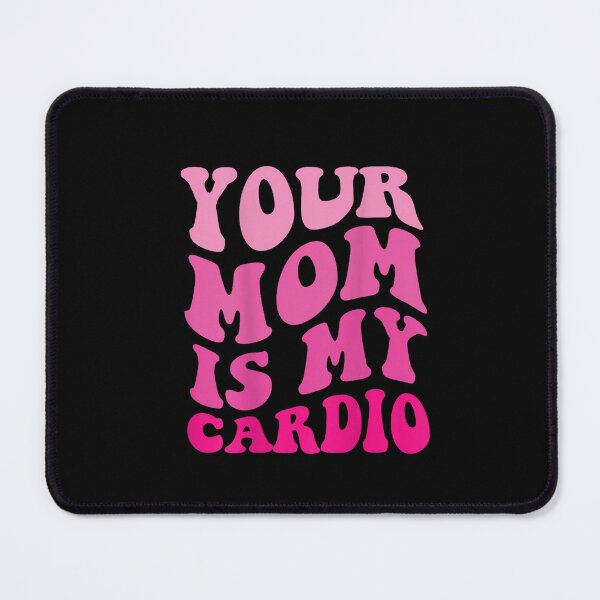 Item preview, Your Mom Is My Cardio designed and sold by SakuraPxl.