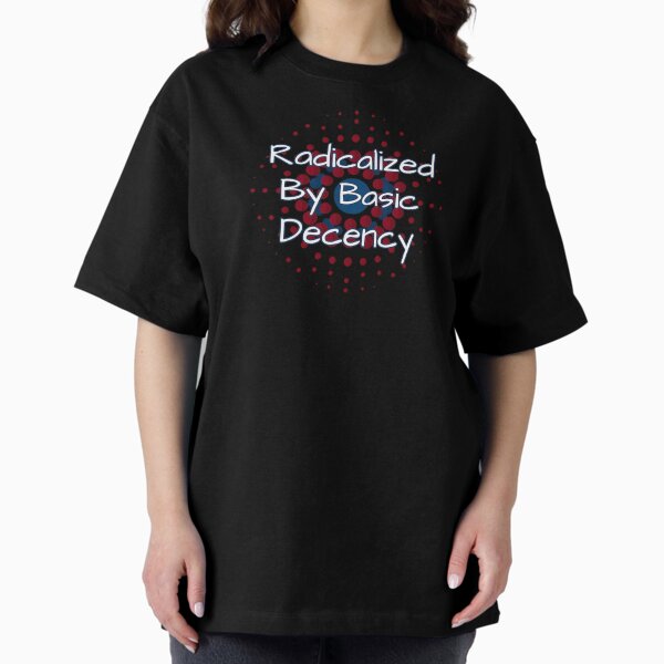 Item preview, Radicalized By Basic Decency designed and sold by LewpyG.