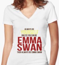 Always Be Yourself . . Unless You Can Be Emma Swan Women's Fitted V-Neck T-Shirt