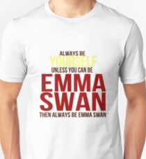 Always Be Yourself . . Unless You Can Be Emma Swan Unisex T-Shirt