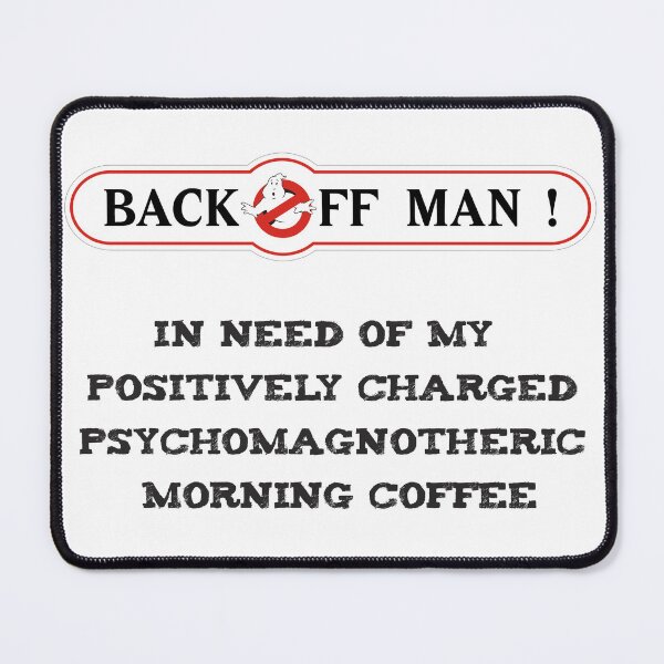 Item preview, Back Off Man - I need off my positively charged psychomagnotheric Morning Coffee designed and sold by TelumDeos.