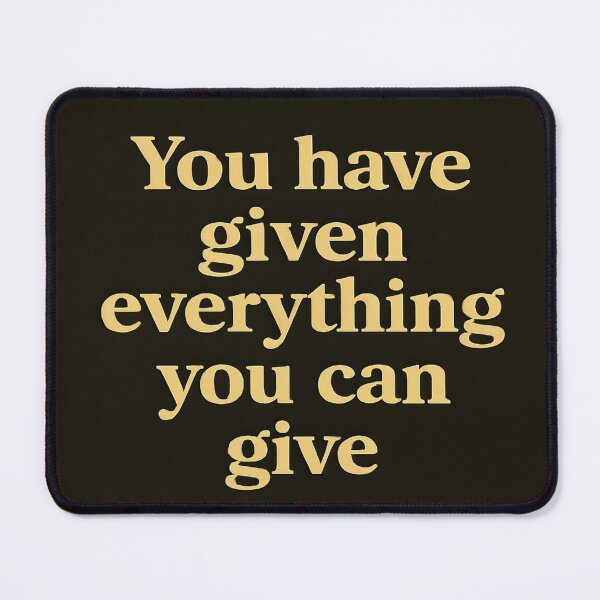Item preview, You Have Given Everything You Can Give designed and sold by LOGOSINTERIUM.