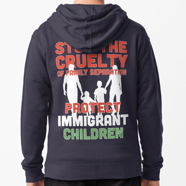 End Family Separation! Stop Separating Immigrant Families! Immigrants Have Human Right Zipped Hoodie